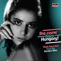She Came From Hungary: 1960s Beat Girls From The Eastern Bloc /Various
