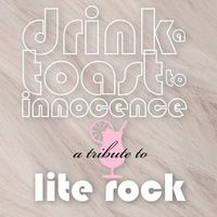 Drink Toast to Innocence: Tribute Lite Rock / Various