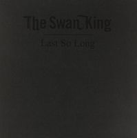 Swan King - Last So Long