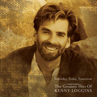 Kenny Loggins - Yesterday Today Tomorrow: Greatest Hits