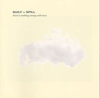 Built To Spill - There's Nothing Wrong With Love