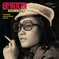 Saigon Rock and Soul: Vietnamese Classic Tracks 1968-1974