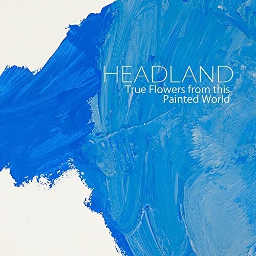 Headland - True Flowers From This Painted World vinyl record cover