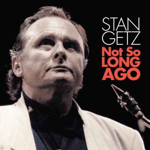 Getz, Stan : Not So Long Ago