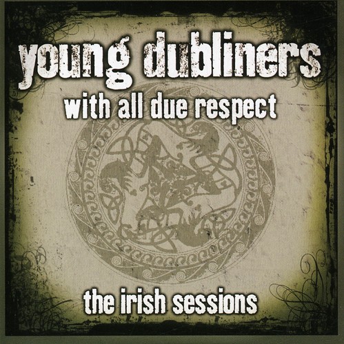 Young Dubliners - Young Dubliners With All Due Respect The Irish Sessions