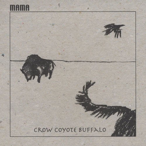 Mama - Crow Coyote Buffalo