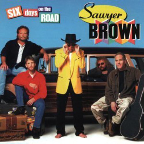 Six Days on the Road Sawyer Brown - Six Days on the Road