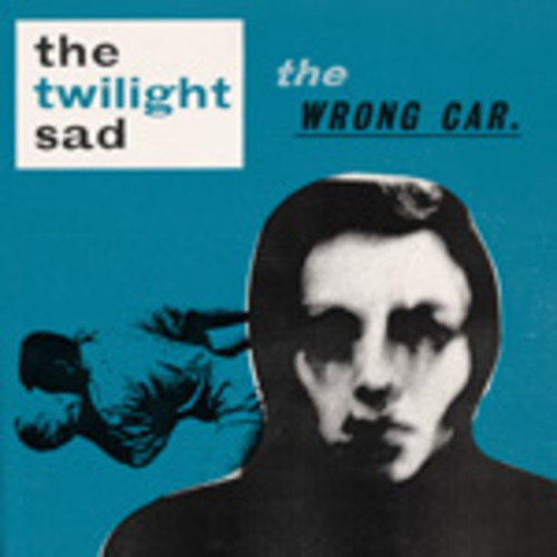 The Twilight Sad - Wrong Car