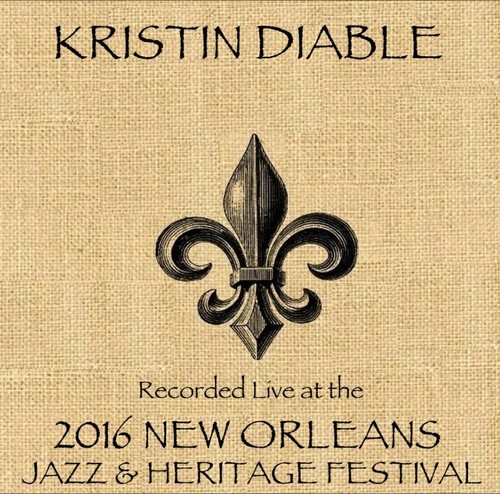 Kristin Diable / Live At JazzFest 2016 - New Orleans Jazz & Heritage Festival