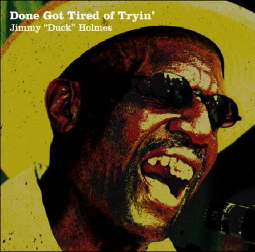 Jimmy "Duck" Holmes - Done Got Tired Of Tryin' vinyl record cover