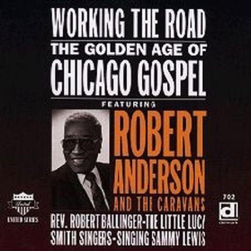 Golden Age Of Chicago Gospe - Working the Road: Golden Age of Chicago Gospel