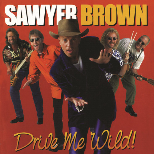 Drive Me Wild Sawyer Brown - Drive Me Wild