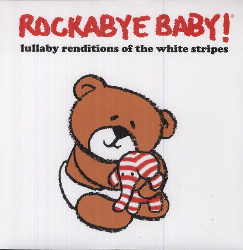 Rockabye Baby! - Lullaby Rendtions of The White Stripes