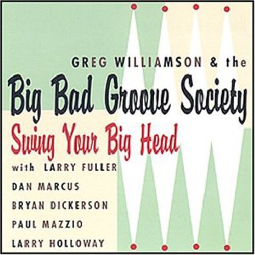 Greg Williamson & The Big Bad Groove Society - Swing Your Big Head