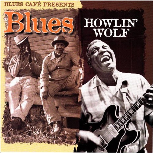 Blues Cafe Presents Howlin Wolf