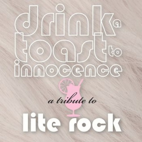 Drink A Toast / Var - Drink Toast to Innocence: Tribute Lite Rock / Various vinyl record cover