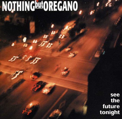 Nothing But Oregano - See the Future Tonight