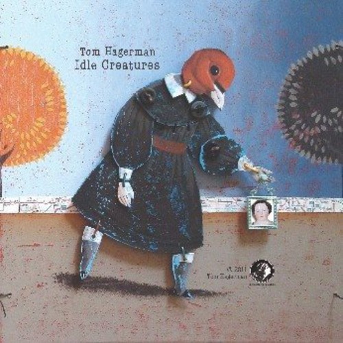 Tom Hagerman - Idle Creatures [Digipak]