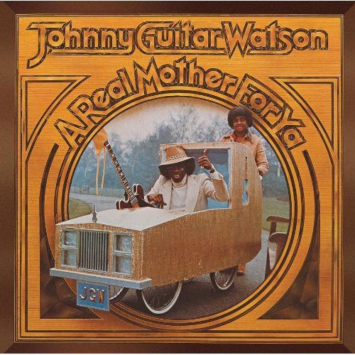 Johnny 'Guitar' Watson - Real Mother for Ya vinyl record cover