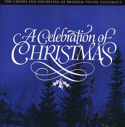 Byu Choirs & Orchestra - Celebration of Christmas
