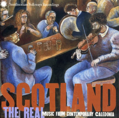 Scotland-Real Music From Contemporary Caledonia - Scotland: The Real Music From Contemporary Caledonia