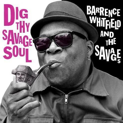 Barrence Whitfield & The Savages - Dig Thy Savage Soul vinyl record cover