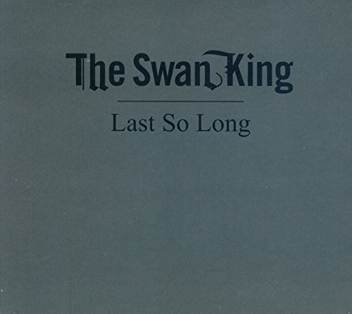 Swan King - Last So Long