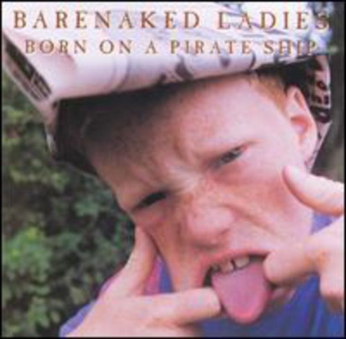 Born On A Pirate Ship (enhanced) Barenaked Ladies - Born On A Pirate Ship (enhanced)