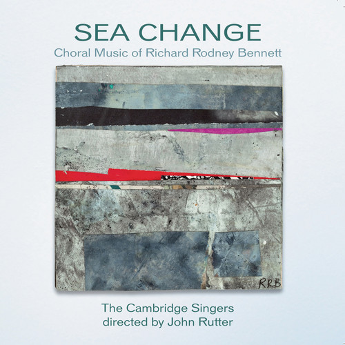 JOHN RUTTER - Sea Change: Choral Music of Richard Rodney Bennett