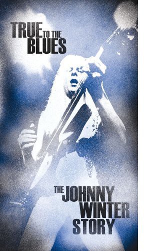 True to the Blues: Johnny Winter Story