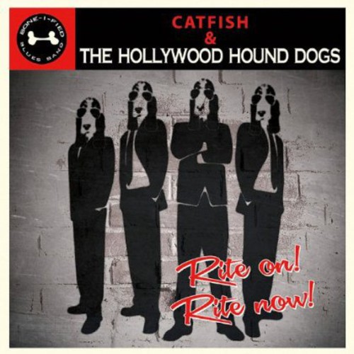Catfish & The Hollywood Hound Dogs - Rite on Rite Now