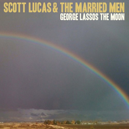 Scott Lucas & The Married Men - George Lassos the Moon vinyl record cover