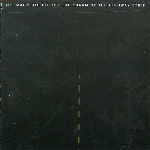 Charm of the Highway Strip The Magnetic Fields - Charm of the Highway Strip