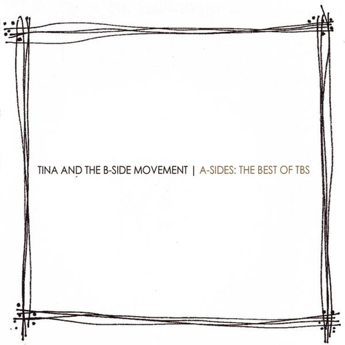 Tina & The B-Side Movement - A-Sides: Best of TBS
