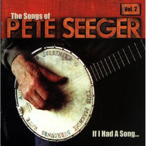 If I Had A Song - If I Had A Song: The Songs Of Pete Seeger Vol. 2