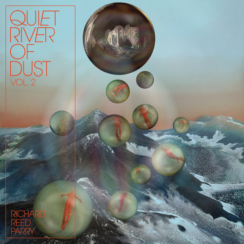 Richard Reed Parry - Quiet River Of Dust Vol. 2 vinyl record cover