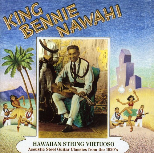 King Nawahi Bennie - Hawaiian String Virtuoso: Steel Guitar Recordings of the 1920's