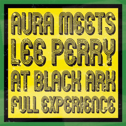 Aura Meets Lee Perry at Black Ark: Full Experience