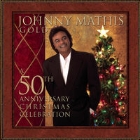 Johnny Mathis - Johnny Mathis Gold: A 50th Anniversary Christmas Celebration