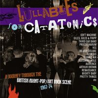 Lullabies For Catatonics: Journey Through The British Avant-Pop/Art-Rock Scene 1967-1974 / Various