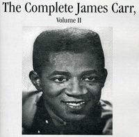 The Complete James Carr, Vol. II