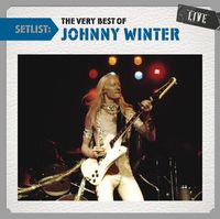 Setlist: The Very Best of Johnny Winter Live