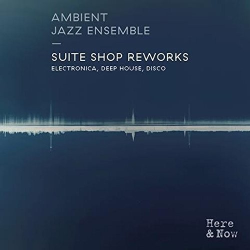 Ambient Jazz Ensemble - Suite Shop Reworks (Uk)