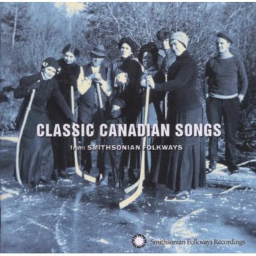 Classic Canadian Songs From Smithsonian Folkways - Classic Canadian Songs from Smithsonian Folkways