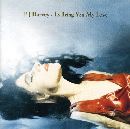 To Bring You My Love PJ Harvey - To Bring You My Love