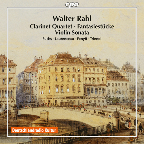Rabl / Fuchs / Laurenceau / Fenyo / Triendl - Walter Rabl: Clarinet Quartet - Fantasiestuecke - Violin Sonata vinyl record cover