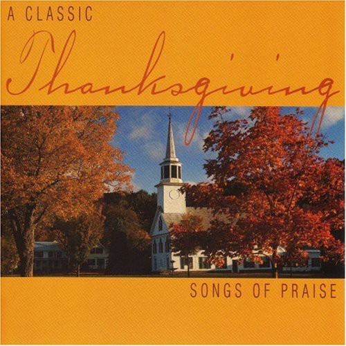 Michael Thompson - Classic Thanksgiving: Songs of Praise / Various