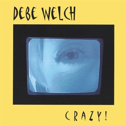 Debe Welch - Crazy!