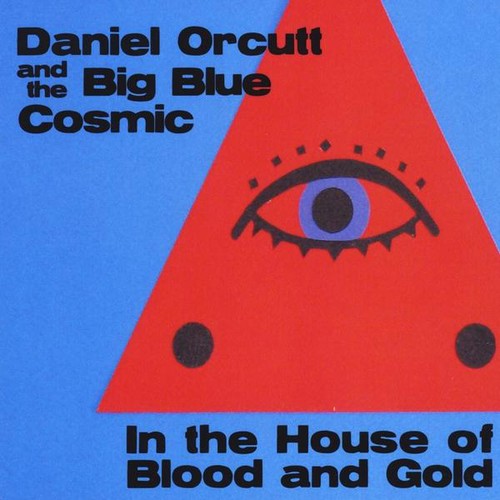 Daniel Orcutt and the Big Blue Cosmic - In the House of Blood & Gold vinyl record cover
