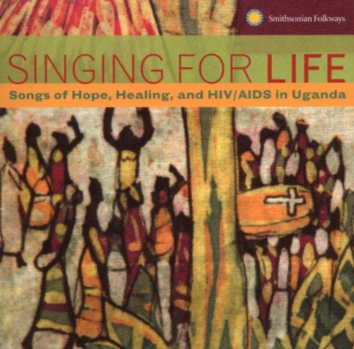 Singing For Life Songs Of Hope Healing / Various - Singing For Life: Songs Of Hope, Healing and HIV/AIDS In Uganda